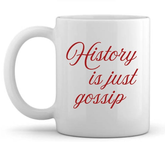History is Just Gossip Mug